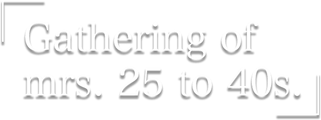 Gathering of mrs. 25 to 40s.